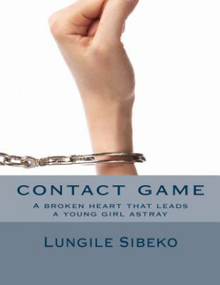 Könyv contact game: A broken heart that leads a young girl astray MS Lungile Sibeko