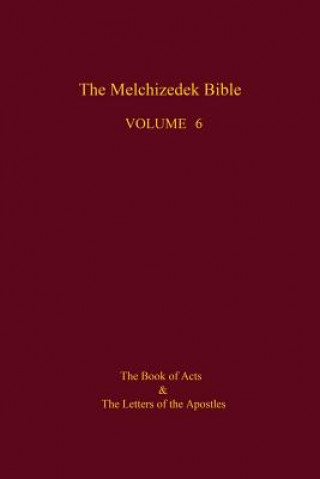 Książka The Melchizedek Bible, Volume 6: The Book of Acts and the Letters of the Apostles The New Jerusalem World Library