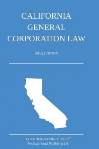 Carte California General Corporation Law: 2015 Edition Michigan Legal Publishing Ltd