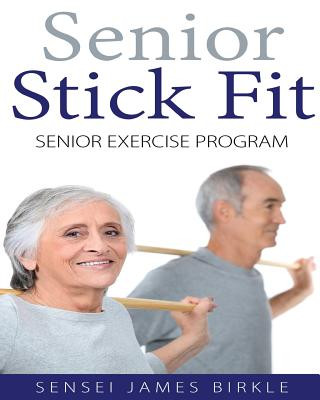 Kniha Senior Stick Fit Senior Exercise Program Sensei James Birkle