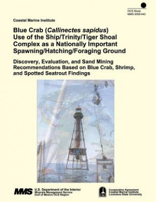 Kniha Blue Crab (Callinectes sapidus) Use of the Ship/Trinity/Tiger Shoal Complex as a Nationally Important Spawning/Hatching/Foraging Ground: Discovery, Ev U S Department of the Interior