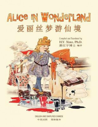Könyv Alice in Wonderland (Simplified Chinese): 06 Paperback B&w H y Xiao Phd