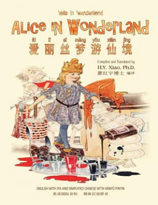 Carte Alice in Wonderland (Simplified Chinese): 10 Hanyu Pinyin with IPA Paperback B&w H y Xiao Phd