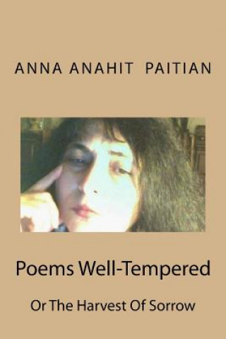 Kniha Poems Well-Tempered: The Harvest of Sorrow Mrs Anna Anahit Paitian