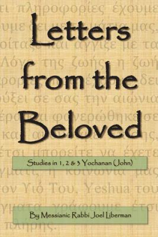 Kniha Letters from the Beloved: Studies in 1, 2 & 3 Yochanan (John) Joel Liberman