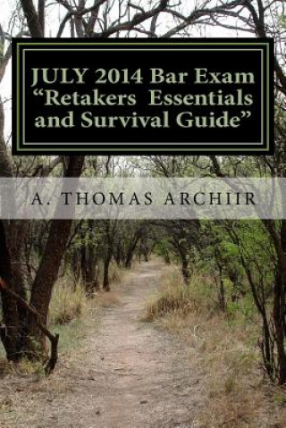 Książka JULY 2014 Bar Exam RETAKERS ESSENTIALS: and SURVIVAL GUIDE for the 2015 BAR EXAM A Thomas Archiir