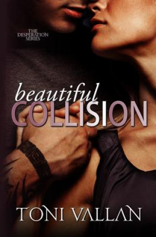 Kniha Beautiful Collision: A Desperation Novel #1 Toni Vallan
