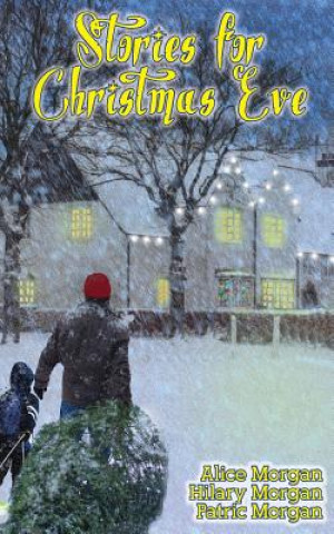 Carte Stories for Christmas Eve: Tales of Comfort and Joy Alice Morgan