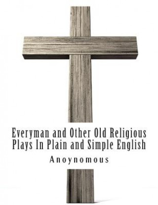 Carte Everyman and Other Old Religious Plays In Plain and Simple English Anoynomous