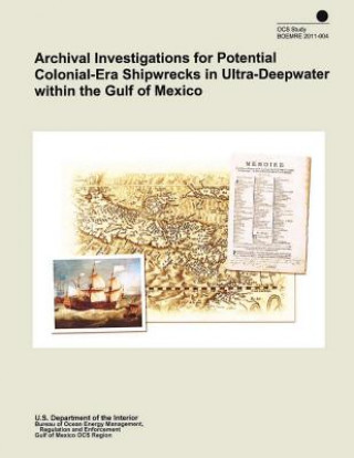 Kniha Archival Investigations for Potential Colonial-Era Shipwrecks in Ultra-Deepwater within the Gulf of Mexico U S Department of the Interior