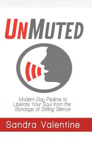 Carte UnMuted: Modern-Day Psalms to Liberate Your Soul from the Bondage of Stifling Silence Sandra Valentine