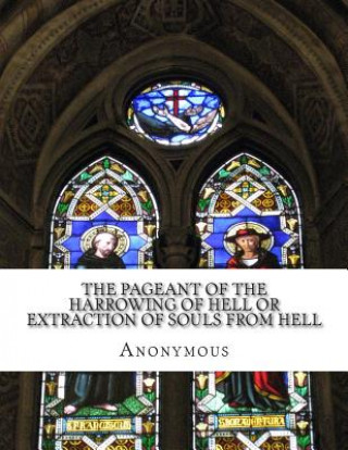 Carte The Pageant of the Harrowing of Hell or Extraction of Souls From Hell: In Plain and Simple English Anonymous