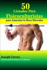 Carte 50 Licuados Para Fisicoculturistas para Aumentar la Masa Muscular: Alto Contenido de Proteinas en Cada Licuado Correa (Nutricionista De Deportes Certif