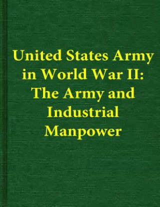 Libro United States Army in World War II: The Army and Industrial Manpower Center of Military History