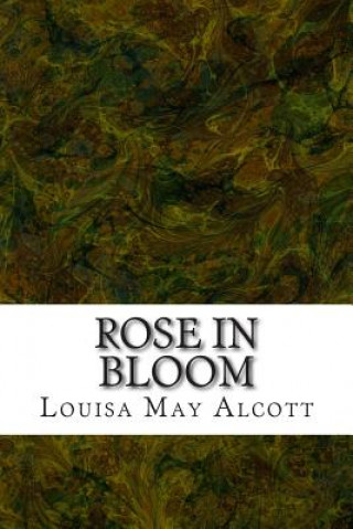 Книга Rose in Bloom: (Louisa May Alcott Classics Collection) Louisa May Alcott