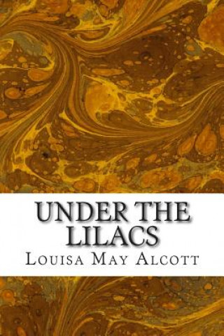 Kniha Under the Lilacs: (Louisa May Alcott Classics Collection) Louisa May Alcott