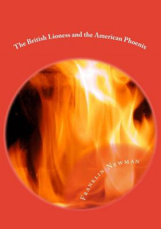 Carte The British Lioness and the American Phoenix: The Knights of Callistor Book 3 MR Franklin Newman