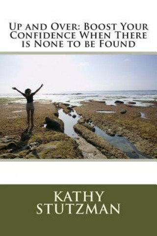 Kniha Up and Over: Boost Your Confidence When There is None to be Found Kathy Stutzman