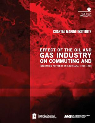 Kniha Effect of the Oil and Gas Industry on Commuting and migration Patterns in Louisiana: 1960-1990 U S Department of the Interior Minerals