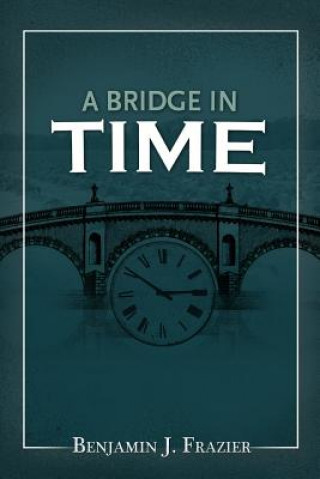 Libro A Bridge In Time Benjamin J Frazier