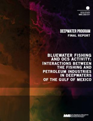 Kniha Bluewater Fishing and OCS Activity: Interactions between the Fishing and Petroleum Industries in Deepwaters of the Gulf of Mexico U S Department of the Interior Minerals