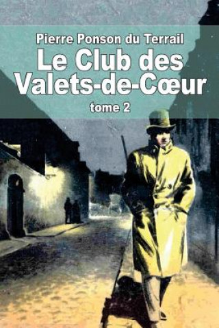 Kniha Le Club des Valets-de-Coeur: Tome 2 Pierre Ponson Du Terrail