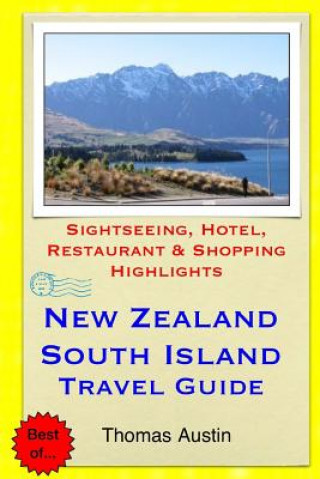 Książka New Zealand, South Island Travel Guide: Sightseeing, Hotel, Restaurant & Shopping Highlights Thomas Austin