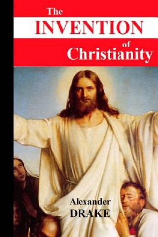 Knjiga The Invention of Christianity Alexander Drake