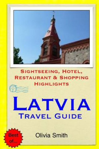 Kniha Latvia Travel Guide: Sightseeing, Hotel, Restaurant & Shopping Highlights Olivia Smith
