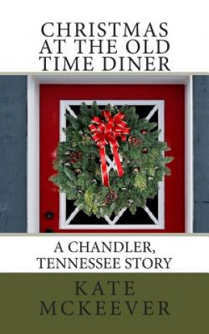 Książka Christmas at the Old Time Diner: A Christmas story from The Chandler Tennessee series Kate McKeever