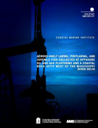 Carte Across-Shelf Larval, Postlarval, and Juvenile Fish Collected at Offshore Oil and Gas Platforms and Coastal Rock Jetty West of the Mississippi River De U S Department of the Interior Minerals