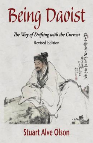 Книга Being Daoist: The Way of Drifting with the Current (Revised Edition) Stuart Alve Olson