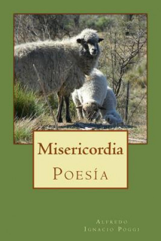 Knjiga Misericordia: Poesía Alfredo Ignacio Poggi