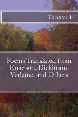 Kniha Poems Translated from Emerson, Dickinson, Verlaine, and Others Yongyi Li