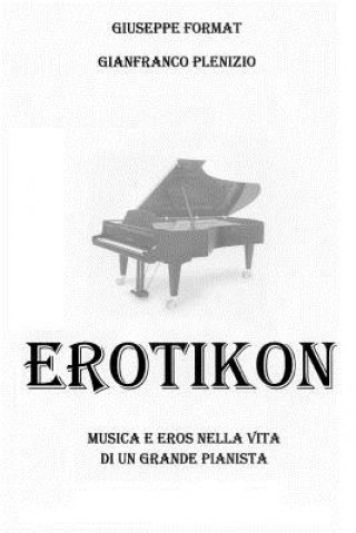 Kniha Erotikon: Musica ed eros nella vita di un grande pianista Giuseppe Format