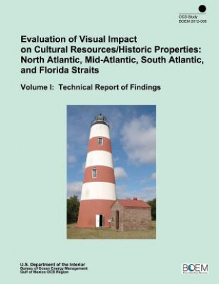 Kniha Evaluation of Visual Impact on Cultural Resources/Historic Properties: North Atlantic, Mid-Atlantic, South Atlantic, and Florida Straits: Volume I: Te U S Department of the Interior