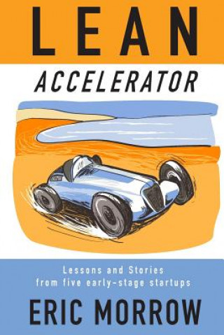 Buch Lean Accelerator: Lessons and Stories from five early-stage startups Eric Morrow