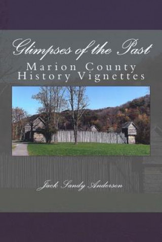 Книга Glimpses of the Past: Marion County History Vignettes Jack Sandy Anderson