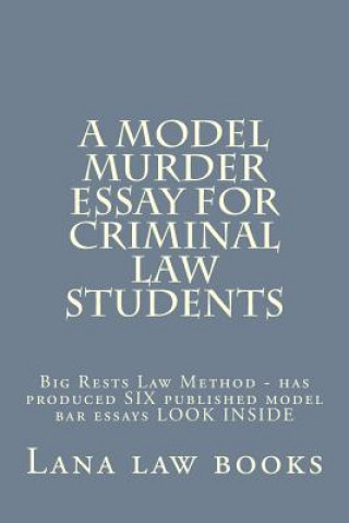 Книга A Model Murder Essay For Criminal Law Students: Big Rests Law Method - has produced SIX published model bar essays LOOK INSIDE Lana Law Books