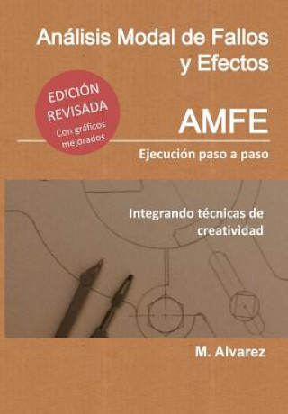 Könyv Análisis Modal de Fallos y Efectos - AMFE: Ejecución Paso a Paso Integrando Técnicas de Creatividad M Alvarez