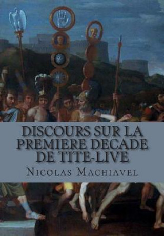 Kniha Discours sur la premiere decade de Tite-Live M Nicolas Machiavel