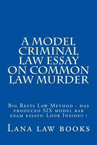 Könyv A Model Criminal Law Essay On Common Law Murder: Big Rests Law Method - has produced SIX model bar exam essays! Look Inside!! ! Lana Law Books