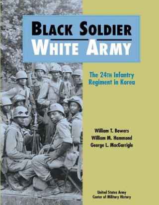 Könyv Black Soldier-White Army: The 24th Infantry Regiment in Korea United States Army Center of Military Hi