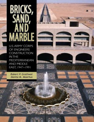 Knjiga Bricks, Sand, and Marble: U.S. Army Corps of Engineers Construction in the Mediterranean and Middle East, 1947-1991 Center of Military History and Corps of