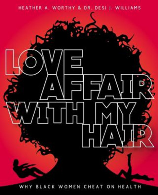 Carte Love Affair With My Hair: Why Black Women Cheat On Health MS Heather a Worthy