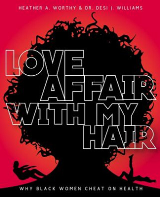 Book Love Affair With My Hair: Why Black Women Cheat On Health MS Heather a Worthy