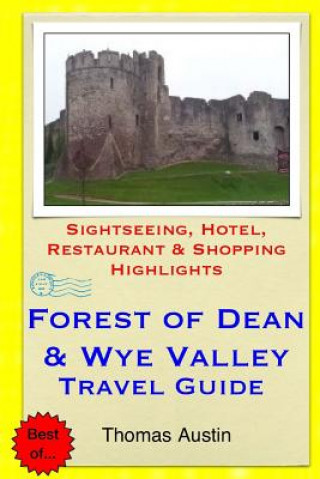 Książka Forest of Dean & Wye Valley Travel Guide: Sightseeing, Hotel, Restaurant & Shopping Highlights Thomas Austin