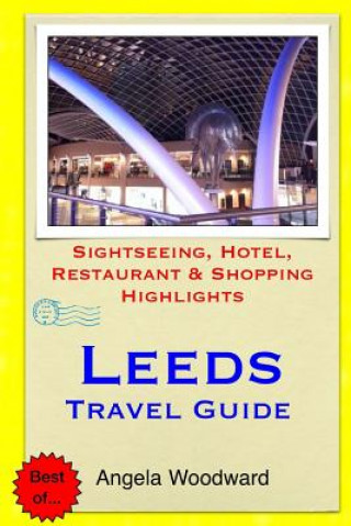 Kniha Leeds Travel Guide: Sightseeing, Hotel, Restaurant & Shopping Highlights Angela Woodward