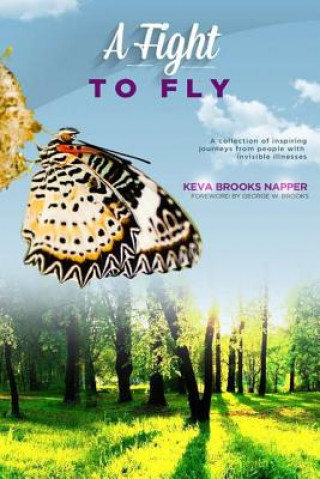 Kniha A Fight to Fly: A collection of inspiring journeys from people with invisible illnesses Keva Brooks Napper