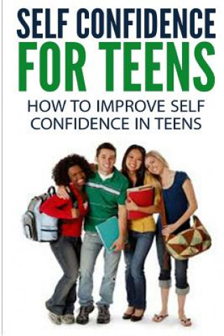 Книга Self Confidence for Teens: How to Improve Self Confidence in Teenagers Dan Miller